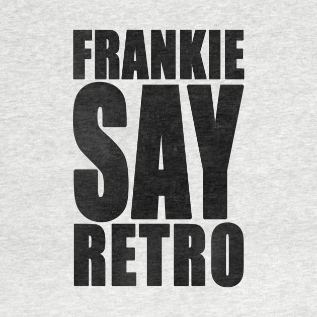 Frankie Say Retro by everyplatewebreak